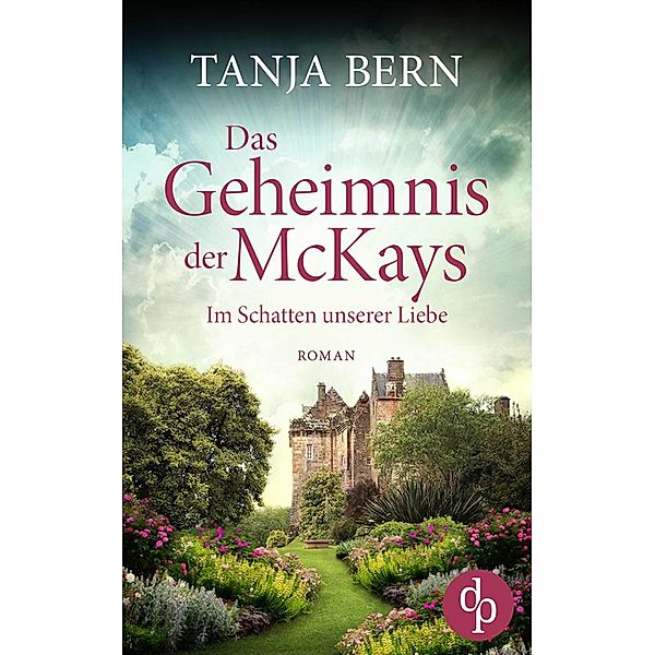 Im Schatten unserer Liebe / Das Geheimnis der McKays-Reihe Bd.1, Tanja Bern