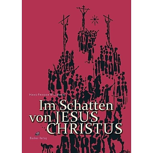 Im Schatten von Jesus Christus / Masken-Verlag Friedrich Willmann, Hans-Frieder Willmann