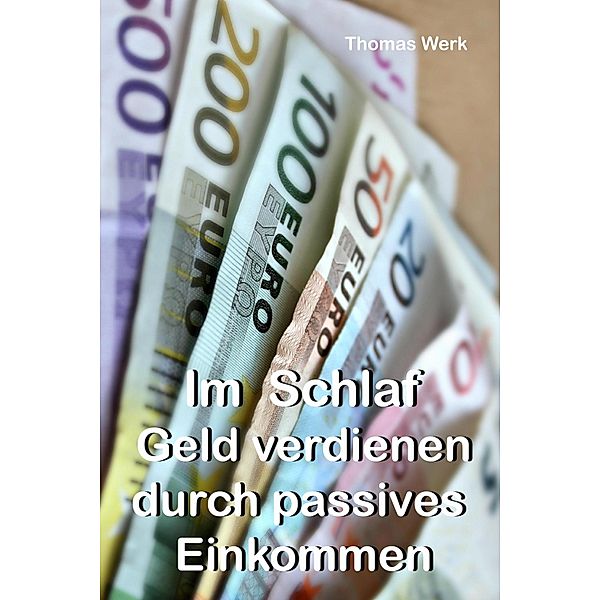 Im Schlaf Geld verdienen durch passives Einkommen, Thomas Werk