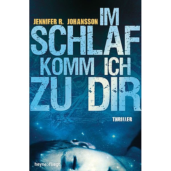 Im Schlaf komm ich zu dir / Heyne fliegt, Jennifer R. Johansson