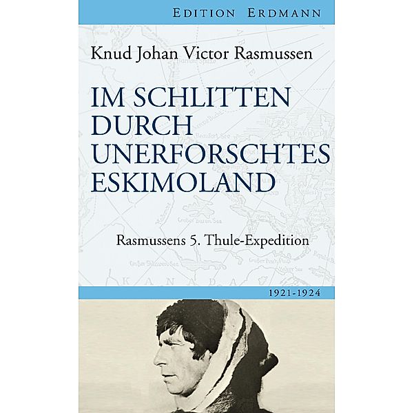 Im Schlitten durch unerforschtes Eskimoland / Edition Erdmann, Knud Johan Victor Rasmussen