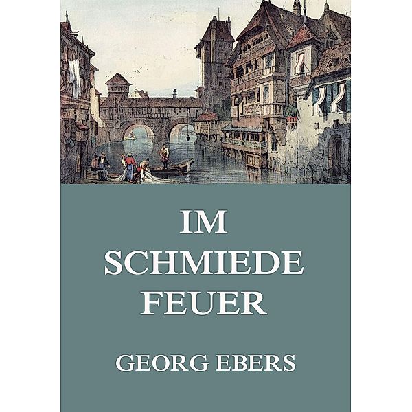 Im Schmiedefeuer, Georg Ebers