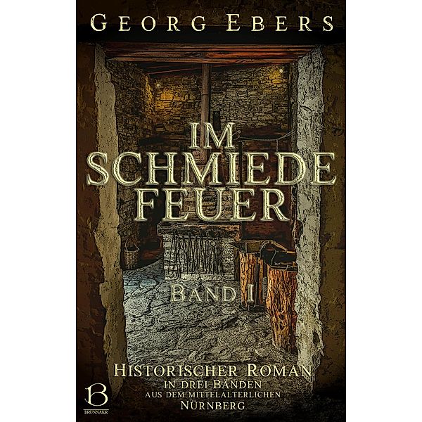 Im Schmiedefeuer. Band I / Die Chroniken von Nürnberg Bd.1, Georg Ebers