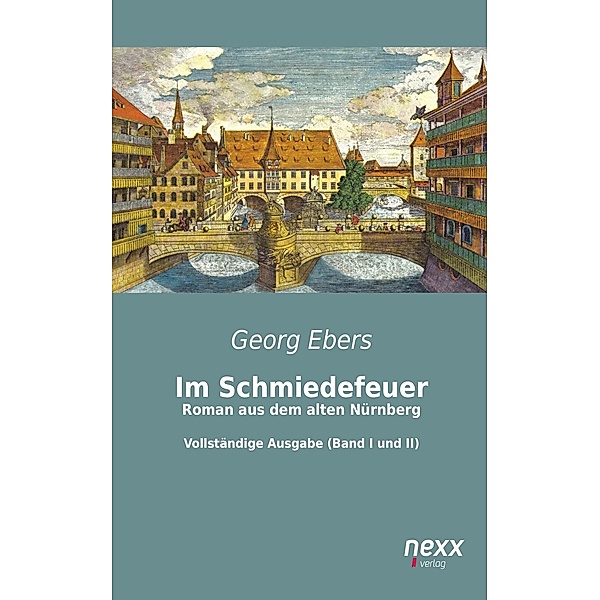 Im Schmiedefeuer: Roman aus dem alten Nürnberg, Georg Ebers