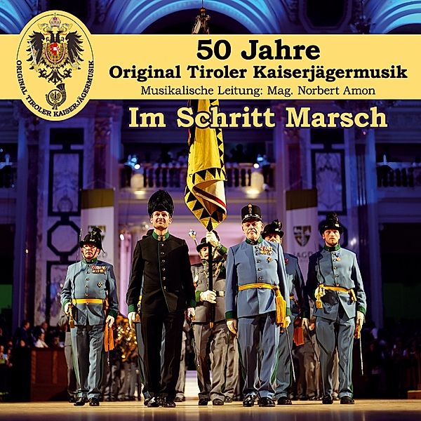 Im Schritt Marsch-50 Jahre-Die Offizielle Jubi, Original Tiroler Kaiserjägermusik