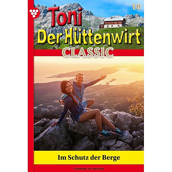 Im Schutz der Berge / Toni der Hüttenwirt Classic Bd.10, Friederike von Buchner