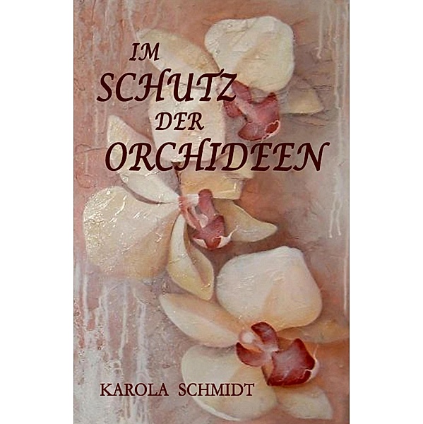 Im Schutz der Orchideen, Karola Schmidt