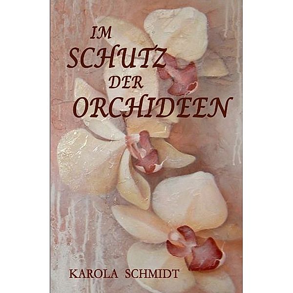 Im Schutz der Orchideen, Karola Schmidt