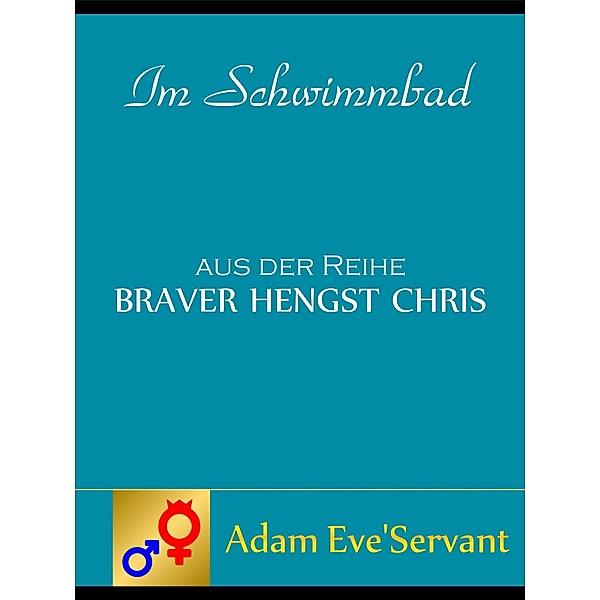 Im Schwimmbad / Braver Hengst Chris Bd.2, Adam Eve-Servant