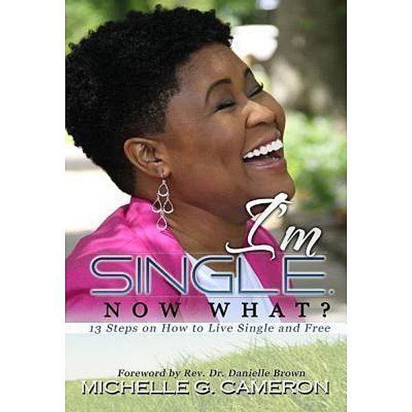 I'm Single. Now What? / NyreePress Literary Group, Michelle G. Cameron