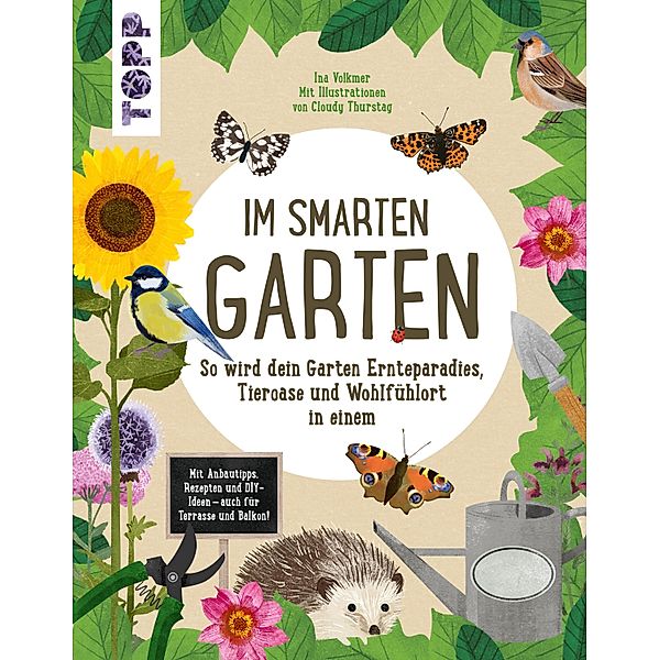 Im smarten Garten. So wird dein Garten Ernteparadies, Tieroase und Wohlfühlort in einem, Ina Volkmer