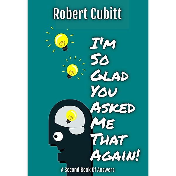 I'm So Glad You Asked Me That Again (IMSGYAMT, #2) / IMSGYAMT, Robert Cubitt