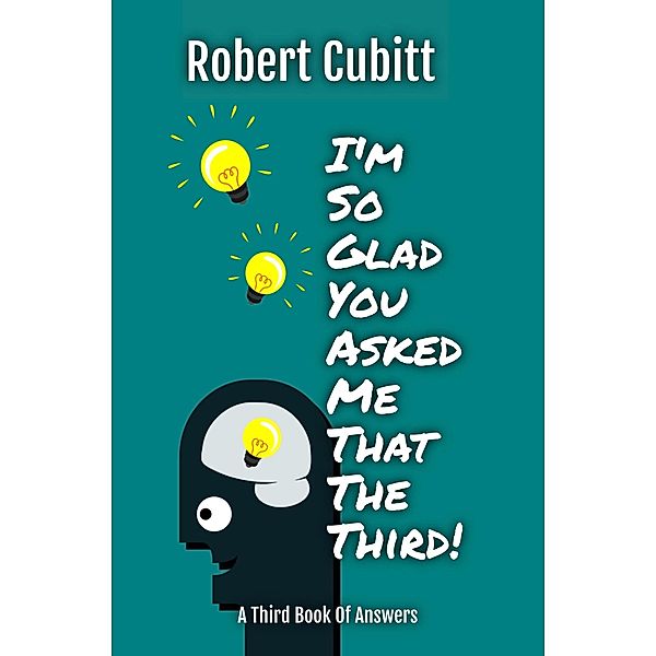 I'm So Glad You Asked Me That The Third (IMSGYAMT, #3) / IMSGYAMT, Robert Cubitt