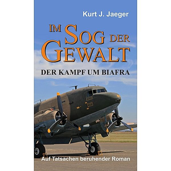 Im Sog der Gewalt - Der Kampf um Biafra, Kurt Jaeger