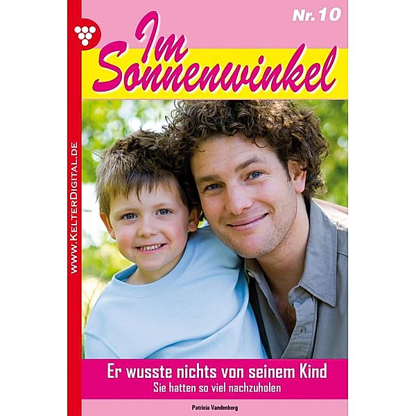 Im Sonnenwinkel Band 10: Er wusste nichts von seinem Kind, Patricia Vandenberg