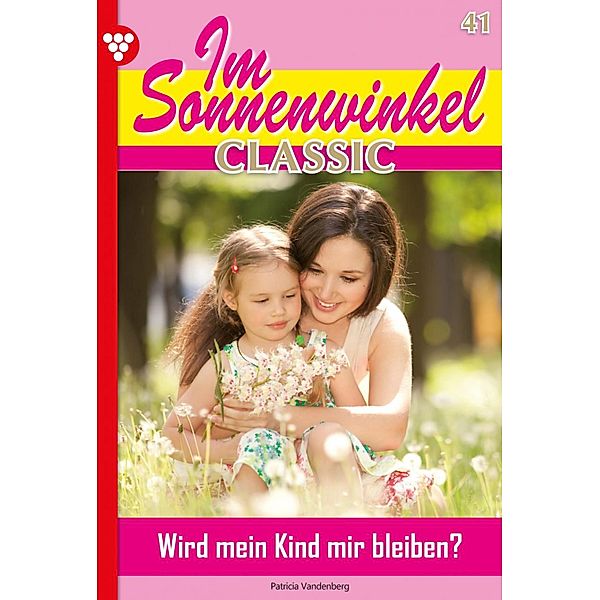 Im Sonnenwinkel Classic 41 - Familienroman / Im Sonnenwinkel Classic Bd.41, Patricia Vandenberg
