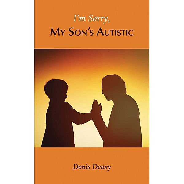 I'm Sorry, My Son's Autistic, Denis Deasy