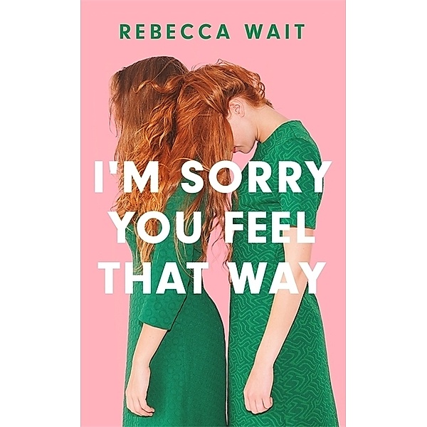 I'm Sorry You Feel That Way, Rebecca Wait
