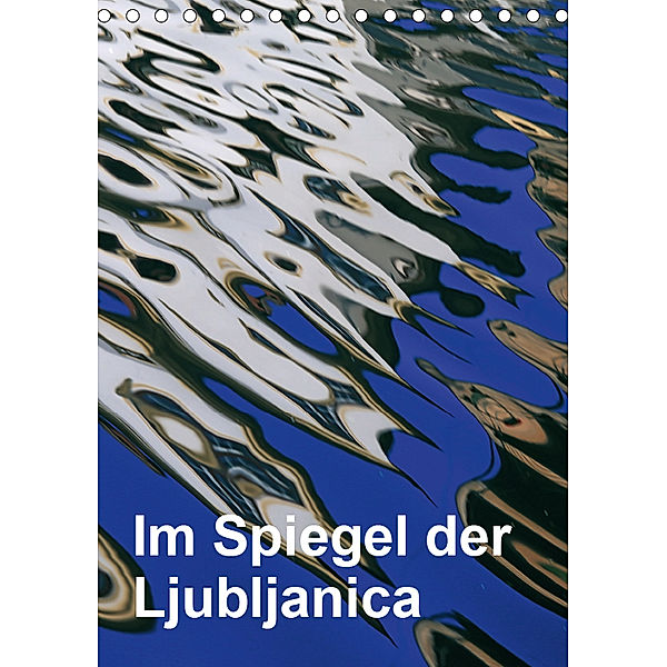 Im Spiegel der Ljubljanica (Tischkalender 2019 DIN A5 hoch), Reinhard Sock