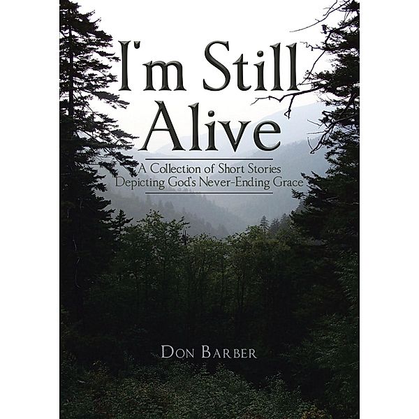I'm Still Alive / Christian Faith Publishing, Inc., Don Barber
