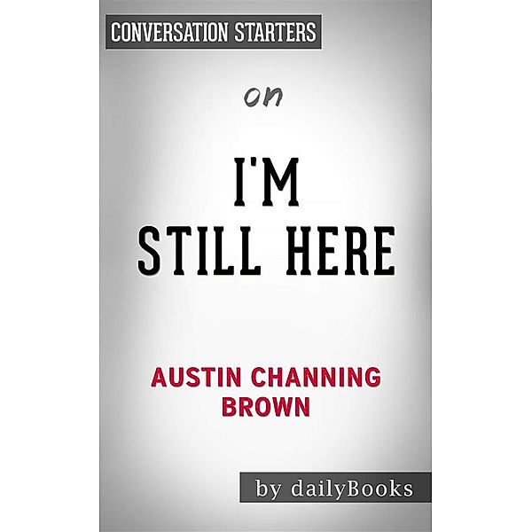 I'm Still Here: Black Dignity in a World Made for Whitenessby Austin Channing Brown | Conversation Starters, Dailybooks