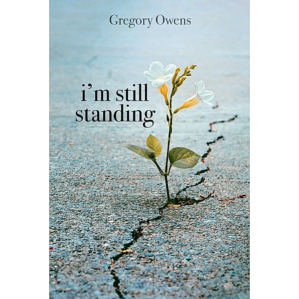 I'm Still Standing / Christian Faith Publishing, Inc., Gregory Owens