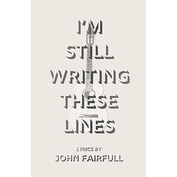 I'm Still Writing These Lines, John Fairfull