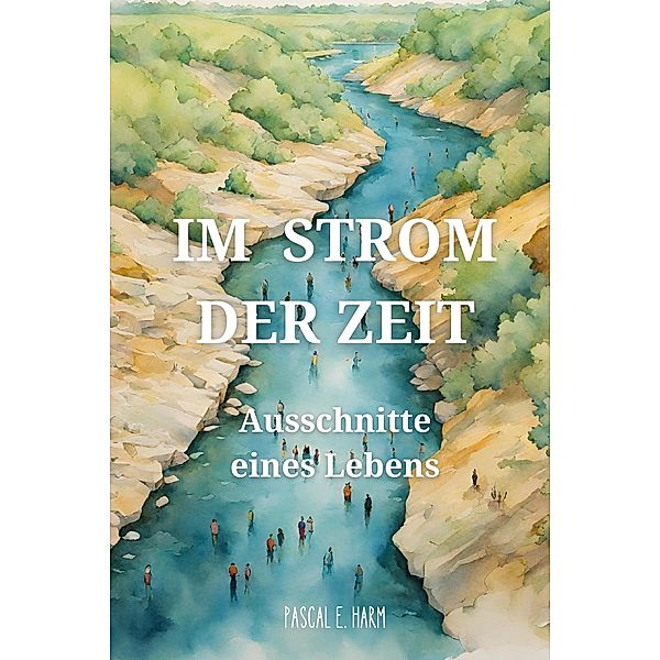 Im Strom der Zeit, Pascal E. Harm