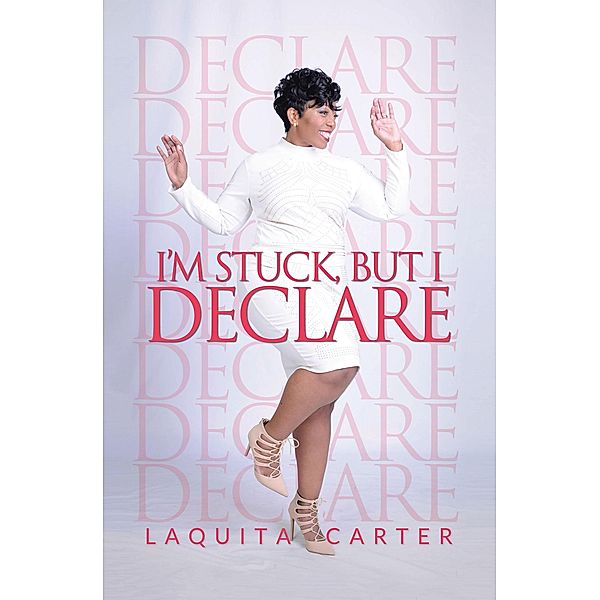 I'm Stuck, but I Declare, Laquita Carter