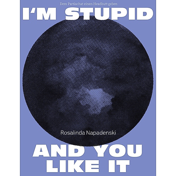 I'm stupid and you like it, Rosalinda Napadenski