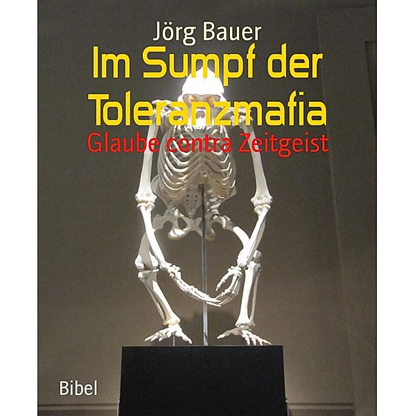 Im Sumpf der Toleranzmafia, Jörg Bauer