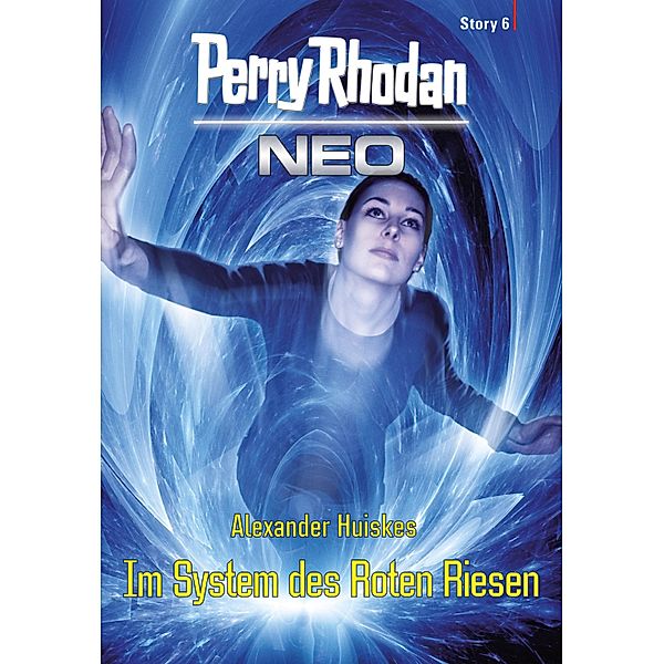 Im System des Roten Riesen / Perry Rhodan - Neo Story Bd.6, Alexander Huiskes