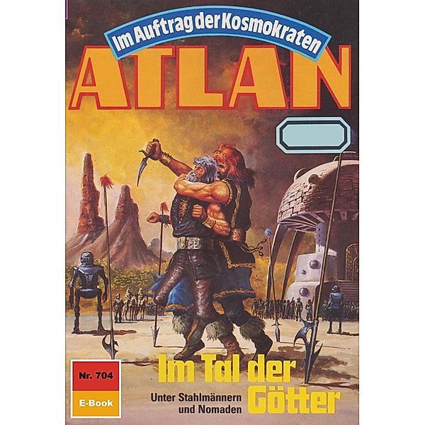 Im Tal der Götter (Heftroman) / Perry Rhodan - Atlan-Zyklus Im Auftrag der Kosmokraten (Teil 1) Bd.704, Peter Griese