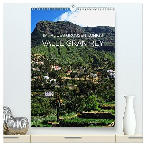 Im Tal des großen Königs - Valle Gran Rey (hochwertiger Premium Wandkalender 2024 DIN A2 hoch), Kunstdruck in Hochglanz, Andrea Ganz