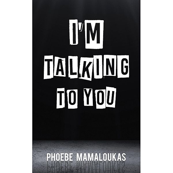 I'm Talking to You / Austin Macauley Publishers Ltd, Phoebe Mamaloukas