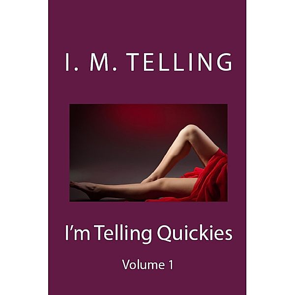 I'm Telling Quickies - Volume One, I. M. Telling