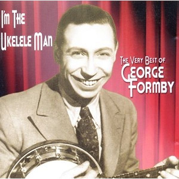 I'M The Ukelele Man-The Very Best Of, George Formby