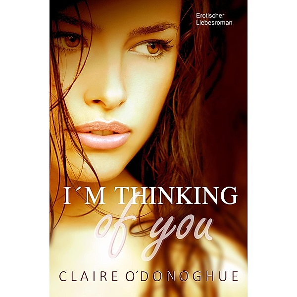 I´M THINKING of you (Erotischer Liebesroman), Claire O'Donoghue