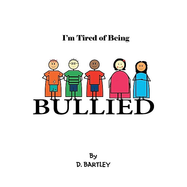 I'M Tired of Being Bullied, D. Bartley