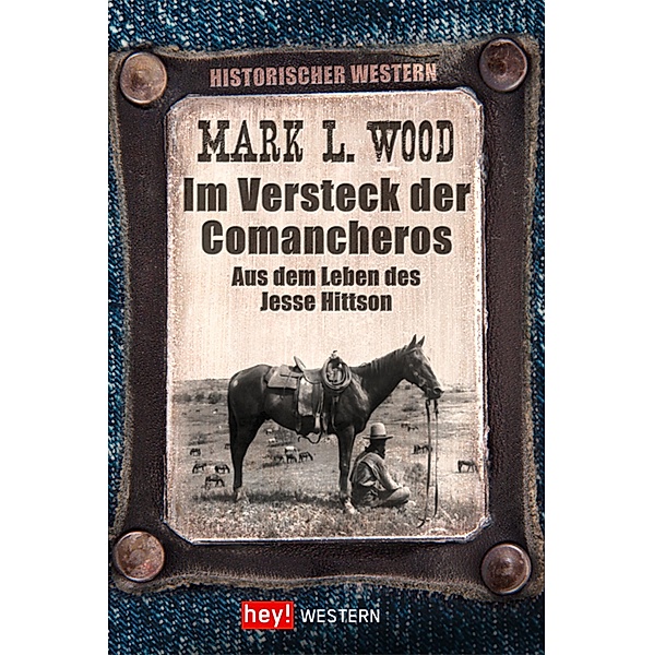 Im Versteck der Comancheros / Historische Western, Mark L. Wood