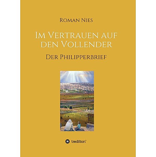 Im Vertrauen auf den Vollender / Heilsgeschichtliche Auslegung des Neuen Testaments Bd.7, Roman Nies