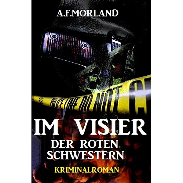 Im Visier der roten Schwestern: Kriminalroman, A. F. Morland