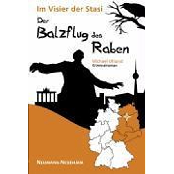 Im Visier der Stasi - Der Balzflug des Raben, Michael Uhland