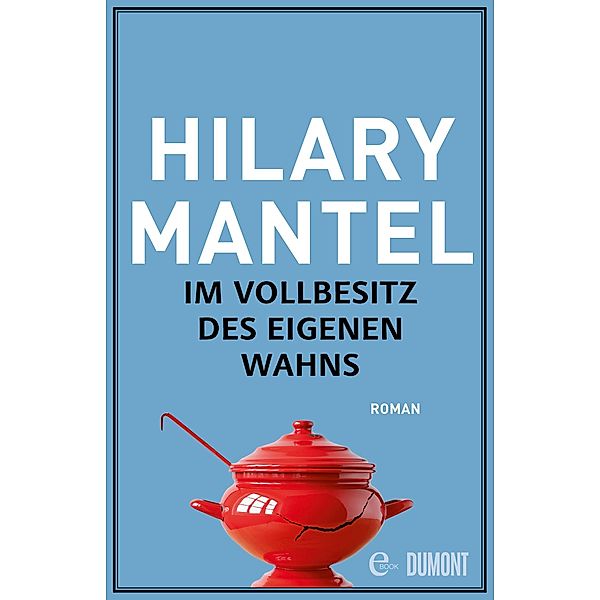 Im Vollbesitz des eigenen Wahns, Hilary Mantel