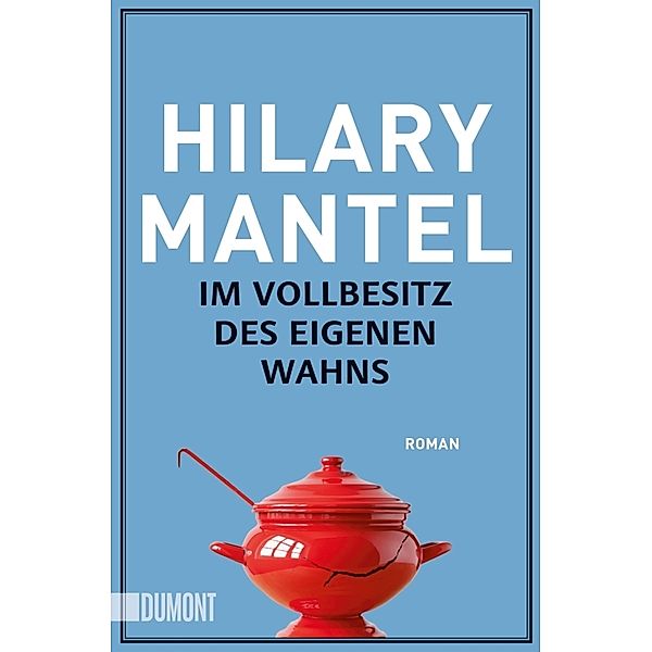 Im Vollbesitz des eigenen Wahns, Hilary Mantel