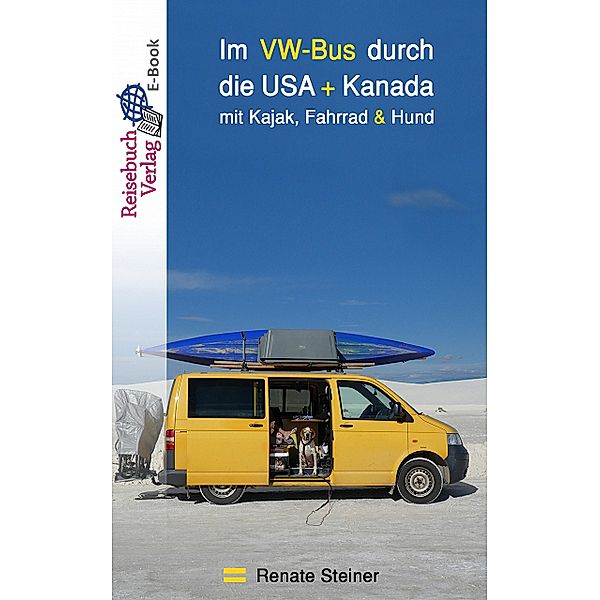 Im VW-Bus durch die USA + Kanada, Renate Steiner