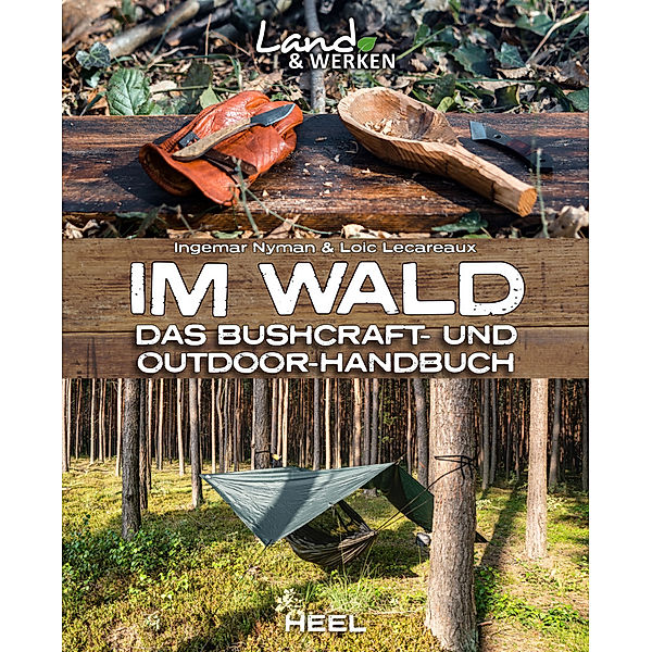 Im Wald: Das Bushcraft- und Outdoorhandbuch, Ingemar Nyman, Loic Lecareaux