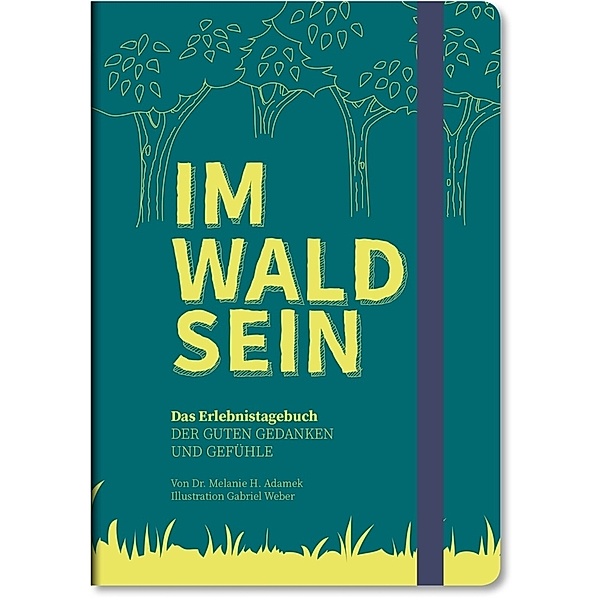 IM-WALD-SEIN. Das Erlebnistagebuch der guten Gedanken und Gefühle, Melanie H. Adamek