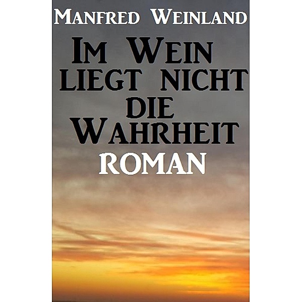 Im Wein liegt nicht die Wahrheit, Manfred Weinland