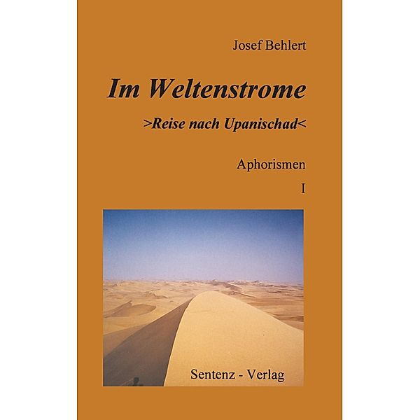 Im Weltenstrome >Reise nach Upanischad< Aphorismen I, Josef Behlert